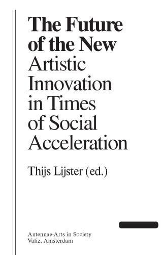 The Future of the New: Artistic Innovation in Times of Social Acceleration