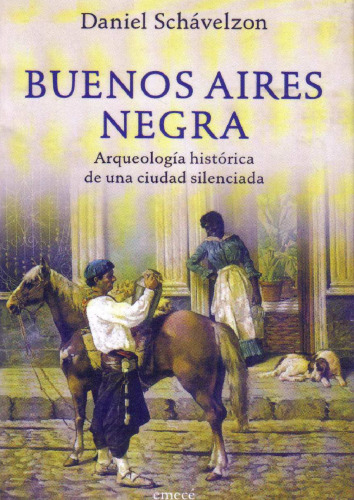 Buenos Aires negra: arqueología histórica de una ciudad silenciada.