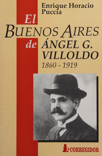 El Buenos Aires de Angel G. Villoldo, 1860-1919.
