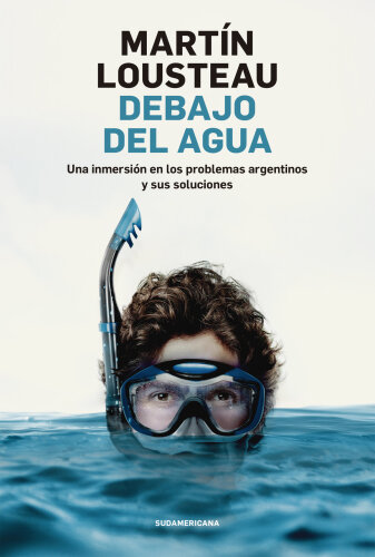 Debajo del agua: Una inmersión en los problemas argentinos y sus soluciones