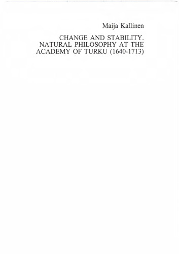 Change and stability: natural philosophy at the Academy of Turku, 1640-1713 /