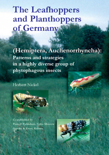 The Leafhoppers and Planthoppers of Germany (Hemiptera, Auchenorrhyncha): Patterns and Strategies in a Highly Diverse Group of Phytophagous Insects (Pensoft Series Faunistica, 28)