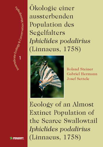Okologie Einer Aussterbenden Population Des Segelfalters Iphiclides Podalirius: Linnaeus, 1758 (Invertebrate Ecology & Conservation Monographs) (German Edition)