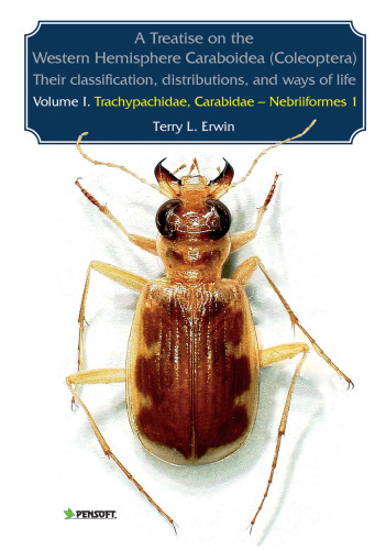 A Treatise on the Western Hemisphere Caraboidea (Coleoptera): Their Classification, Distributions, and Ways of Life: Trachypachidae, Carabidae - Nebriiformes ... Faunistica) (Pensoft Series Faunistica)