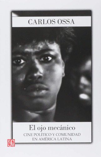 El ojo mecánico: Cine político y comunidad en América Latina.