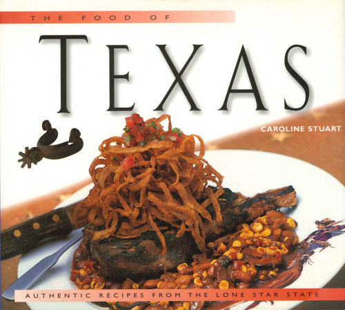 The Food of Texas: Authentic Recipes from the Lone Star State