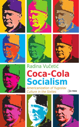 Coca-Cola Socialism: Americanization of Yugoslav Culture in the Sixties