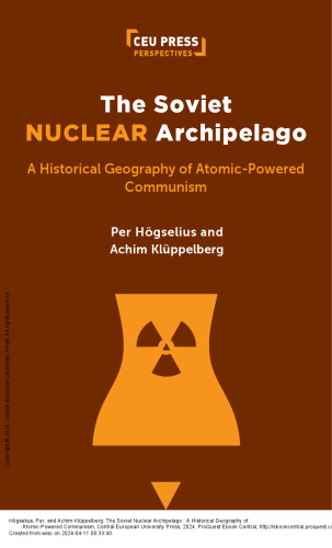 The Soviet Nuclear Archipelago: A Historical Geography of Atomic-Powered Communism