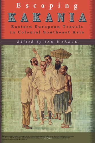 Escaping Kakania: Eastern European Travels in Colonial Southeast Asia