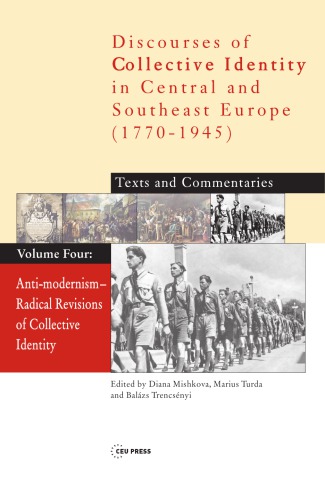 Anti-Modernism - Radical Revisions of Collective Identity, Vol. four (Discourses of Collective Identity in Central and Southeast Europe)