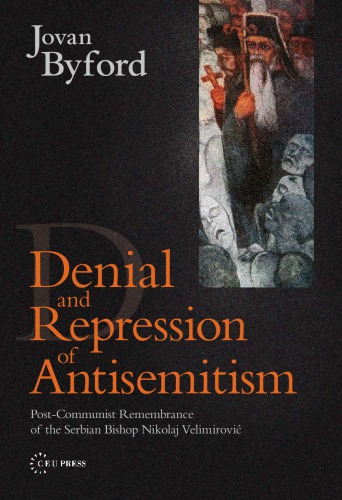 Denial and Repression of Antisemitism: Post-communist Rememberance of the Serbian Bishop Nikolaj Velimirovic