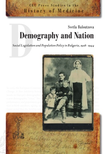Demography and Nation: Social Legislation and Population Policy in Bulgaria (CEU Press Studies in the History of Medicine)