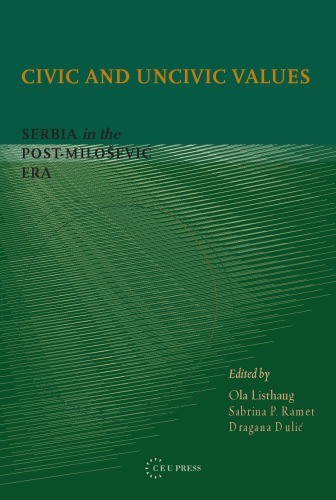 Civic and Uncivic Values: Serbia in the Post-Milošević Era