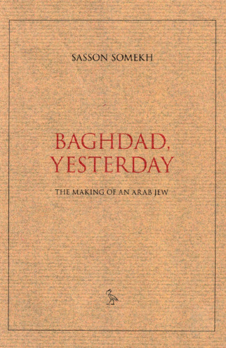 Baghdad, Yesterday: The Making of an Arab Jew