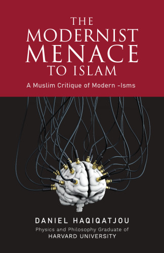 The Modernist Menace to Islam: A Muslim Critique of Modern -Isms