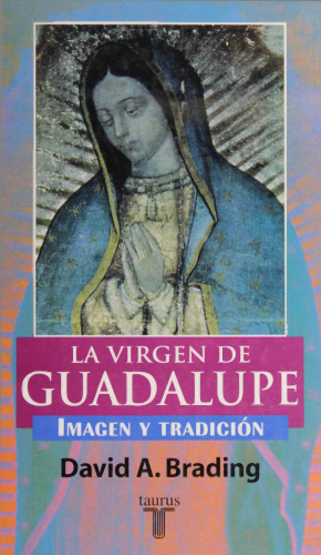 La Vírgen de Guadalupe. Imagen y tradición
