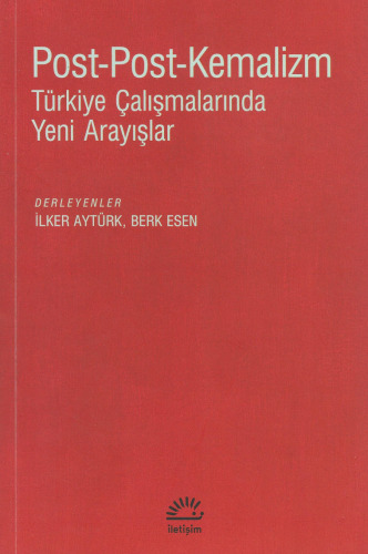 Post-Post-Kemalizm: Türkiye Çalışmalarında Yeni Arayışlar