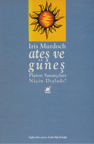 Ateş ve Güneş: Platon Sanatçıları Niçin Dışladı?