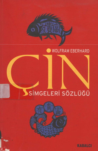 Çin Simgeleri Sözlüğü: Çin Hayatı ve Düşüncesinde Gizli Simgeler