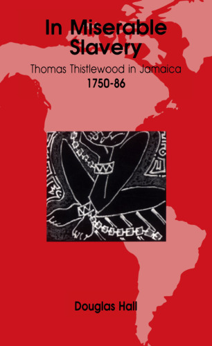In Miserable Slavery: Thomas Thistlewood in Jamaica 1750-1786