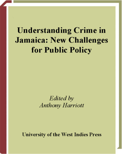 Understanding Crime in Jamaica: New Challenges for Public Policy