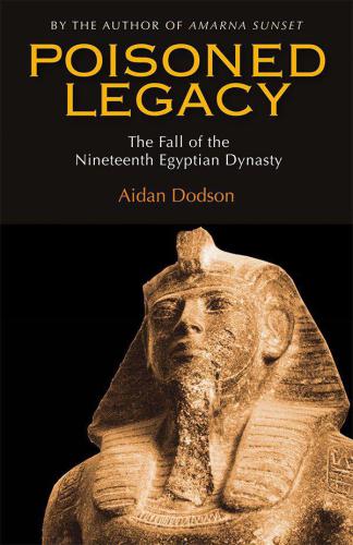 Poisoned Legacy: The Decline and Fall of the Nineteenth Egyptian Dynasty