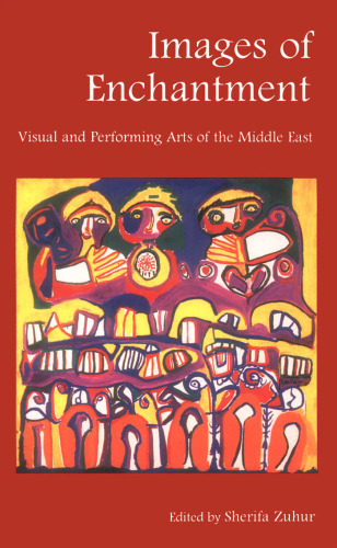 Images of Enchantment: Visual and Performing Arts of the Middle East
