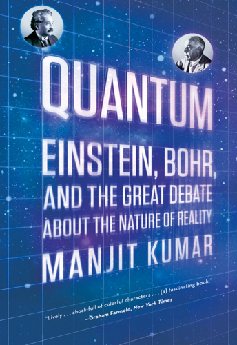 QUANTUM: einstein, bohr, and the great debate about the nature of reality