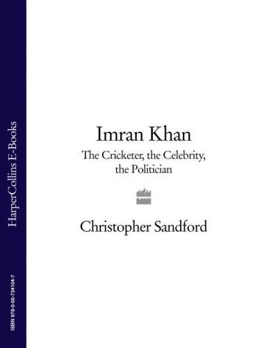 Imran Khan: the cricketer, the celebrity, the politician: the biography