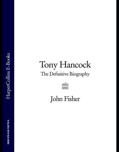 Tony Hancock: What Kind of Fool? The Definitive Biography