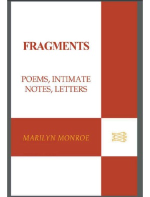 Fragments Poems, Intimate Notes, Letters by Marilyn Monroe