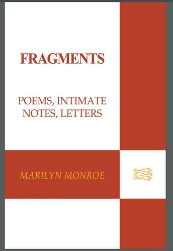 Fragments Poems, Intimate Notes, Letters by Marilyn Monroe