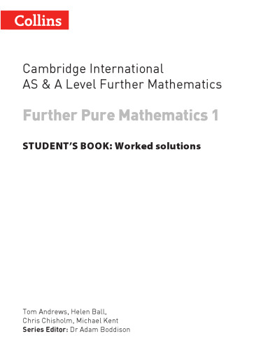 Cambridge International AS and A Level Further Mathematics FURTHER Pure Mathematics 1 WORKED SOLUTIONS