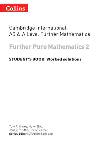 Cambridge International AS and A Level Further Mathematics FURTHER Pure Mathematics 2 WORKED SOLUTIONS
