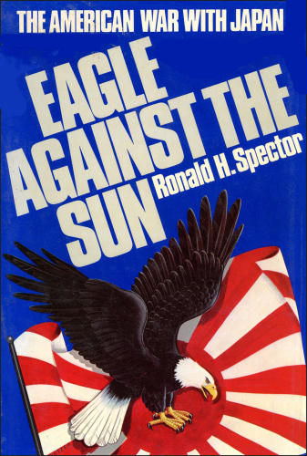 Eagle against the sun : the American war with Japan