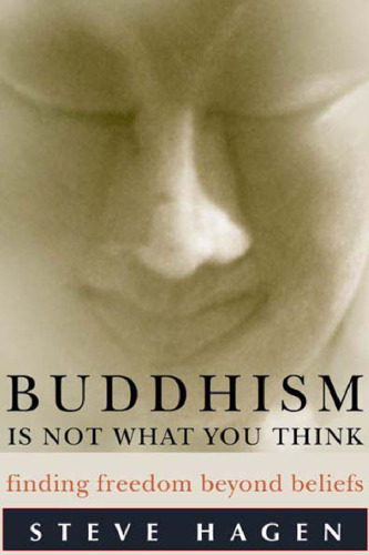 Buddhism Is Not What You Think: Finding Freedom Beyond Beliefs