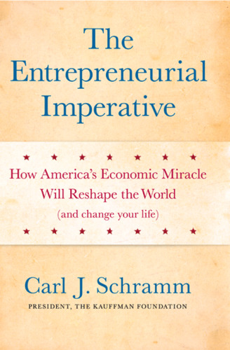 The entrepreneurial imperative : how America's economic miracle will reshape the world (and change your life)
