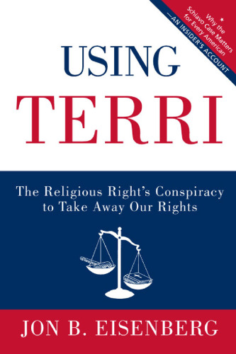 Using Terri: The Religious Right's Conspiracy to Take Away Our Rights
