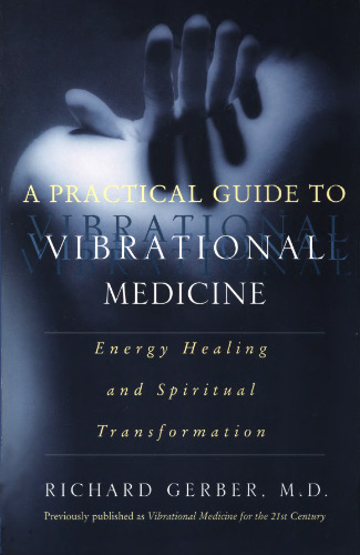 A Practical Guide to Vibrational Medicine: Energy Healing and Spiritual Transformation
