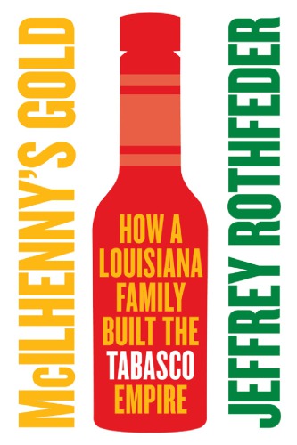 McIlhenny's Gold: How a Louisiana Family Built the Tabasco Empire