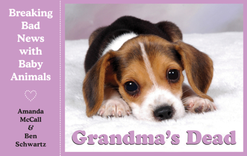Grandma's Dead: Breaking Bad News with Baby Animals