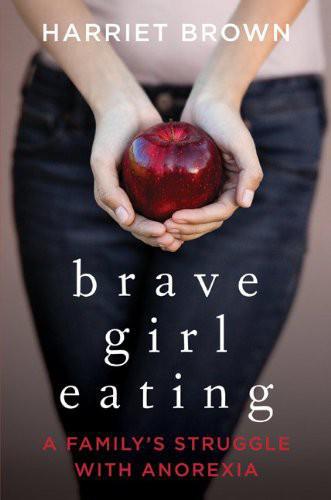 Brave Girl Eating: A Family's Struggle With Anorexia