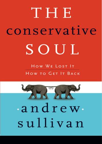 The Conservative Soul: How We Lost It, How to Get It Back