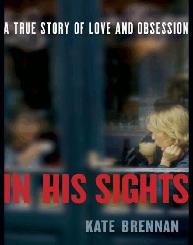 In His Sights: A True Story of Love and Obsession