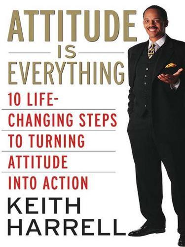 Attitude Is Everything: 10 Life-Changing Steps to Turning Attitude Into Action