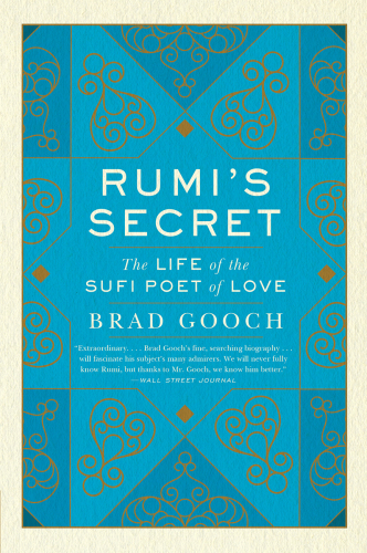 Rumi's secret: the life of the Sufi poet
