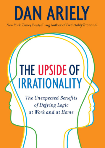 A Taste of Irrationality: Sample Chapters From Predictably Irrational and Upside of Irrationality
