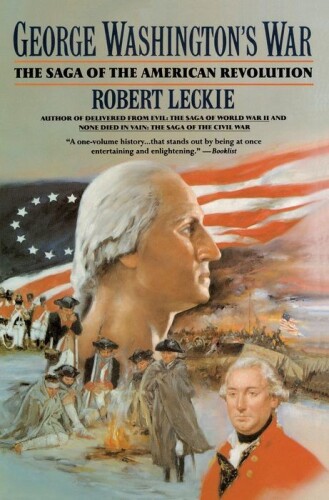 George Washington's War: The Saga of the American Revolution