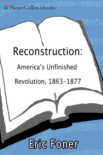 Reconstruction: america's unfinished revolution, 1863-1877
