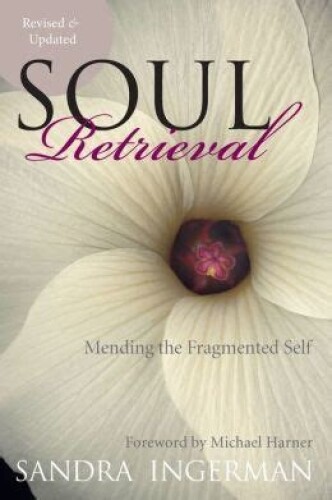 Soul Retrieval: Mending the Fragmented Self